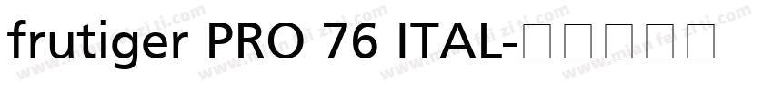 frutiger PRO 76 ITAL字体转换